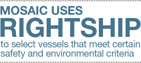Mosaic uses RightShip to select vessels that meet certain safety and environmental criteria